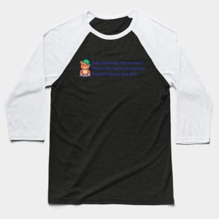 Just because you haven't found... Baseball T-Shirt